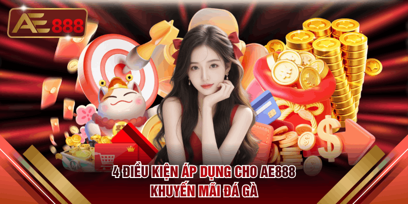 4 điều kiện áp dụng cho AE888 khuyến mãi đá gà