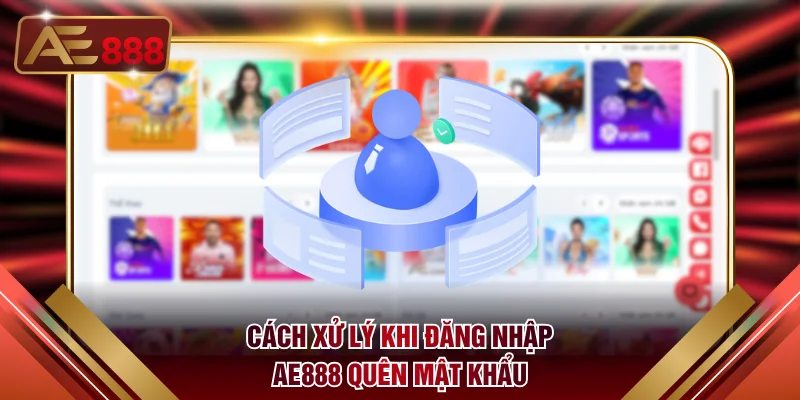 Cách xử lý khi đăng nhập AE888 quên mật khẩu