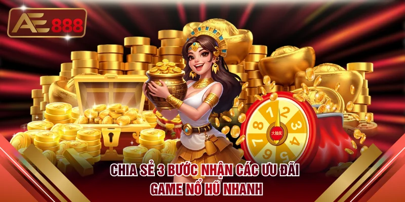 Chia sẻ 3 bước nhận các ưu đãi game nổ hũ nhanh