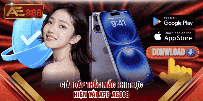 Giải đáp thắc mắc khi thực hiện tải app AE888