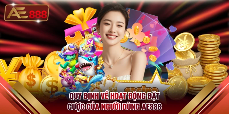 Quy định về hoạt động đặt cược của người dùng AE888
