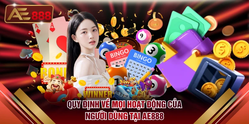 Quy định về mọi hoạt động của người dùng tại AE888