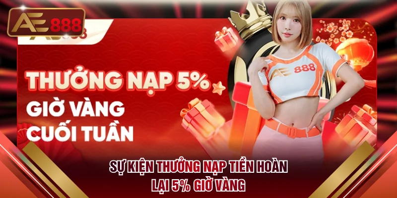 Sự kiện thưởng nạp tiền hoàn lại 5% giờ vàng